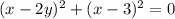 (x - 2y)^{2} + (x - 3)^{2} = 0