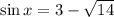 \sin x = 3 - \sqrt{14}