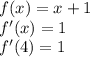 f(x) = x +1\\f'(x) =1\\f'(4) =1