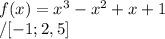 f(x)=x^3-x^2+x+1\\/[-1;2,5]