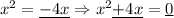 {x}^{2}=\underline{-4x} \Rightarrow {x}^{2}\underline{+4x}=\underline{0}