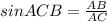 sin ACB = \frac{AB}{AC}