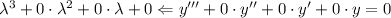 \lambda ^3+0\cdot \lambda ^2+0\cdot \lambda + 0 \Leftarrow y'''+0\cdot y''+0\cdot y'+0\cdot y=0