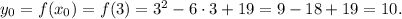 y_0=f(x_0)=f(3)=3^2-6\cdot3+19=9-18+19=10.