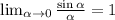 \lim_{\alpha \to 0} \frac{\sin\alpha}{\alpha}=1