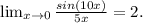 \lim_{x \to 0} \frac{sin(10x)}{5x}=2.\\