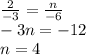 \frac{2}{-3} =\frac{n}{-6} \\-3n=-12\\n=4