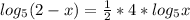 log_{5}(2-x)=\frac{1}{2} *4* log_{5}x