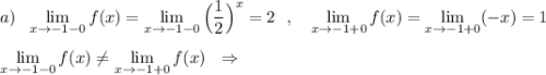 a)\ \ \lim\limits _{x \to -1-0}f(x)=\lim\limits _{x \to -1-0}\Big(\dfrac{1}{2}\Big)^{x}=2\ \ ,\ \ \ \lim\limits _{x \to -1+0}f(x)=\lim\limits _{x \to -1+0}(-x)=1\\\\\lim\limits _{x \to -1-0}f(x)\ne \lim\limits _{x \to -1+0}f(x)\ \ \Rightarrow