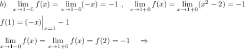 b)\ \ \lim\limits _{x \to 1-0}f(x)=\lim\limits _{x \to 1-0}(-x)=-1\ ,\ \ \lim\limits _{x \to 1+0}f(x)=\lim\limits _{x \to 1+0}(x^2-2)=-1\\\\f(1)=(-x)\Big|_{x=1}-1\\\\\lim\limits _{x \to 1-0}f(x)=\lim\limits _{x \to 1+0}f(x)=f(2)=-1\ \ \ \Rightarrow