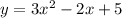 y=3{x}^{2}-2x+5