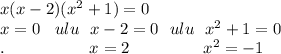 x(x-2)(x^{2} +1)=0\\x=0 \:\:\:\: ulu \:\:\: x-2=0 \:\:\:ulu \:\:\: x^{2} +1=0\\.\:\:\:\:\:\:\:\:\:\:\:\:\:\:\:\:\:\:\:\:\:\:\: x=2 \:\:\:\:\:\:\:\:\:\:\:\:\:\:\:\:\:\:\:\: x^{2} =-1\\