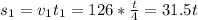 s_1=v_1t_1=126*\frac{t}{4}=31.5t