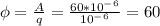 \phi=\frac{A}{q}=\frac{60*10^-^6}{10^-^6}=60