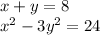 x + y = 8 \\ {x}^{2} - 3 {y}^{2} = 24