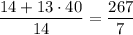 \dfrac{14+13\cdot40}{14}=\dfrac{267}{7}