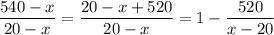 \dfrac{540-x}{20-x}=\dfrac{20-x+520}{20-x}=1-\dfrac{520}{x-20}