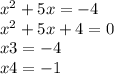 {x}^{2} + 5x = - 4 \\ {x}^{2} + 5x + 4 = 0 \\ x3= - 4 \\ x4 = - 1