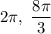 2\pi,\;\dfrac{8\pi}{3}