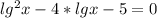 lg^2x-4*lgx-5=0\\