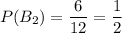 P(B_2)=\dfrac{6}{12}=\dfrac{1}{2}