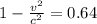 1-\frac{v^2}{c^2}=0.64