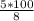 \frac{5*100}{8}