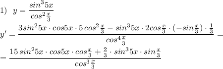 1)\ \ y=\dfrac{sin^35x}{cos^2\frac{x}{3}}\\\\y'=\dfrac{3sin^25x\cdot cos5x\cdot 5\, cos^2\frac{x}{3}-sin^35x\cdot 2cos\frac{x}{3}\cdot (-sin\frac{x}{3})\cdot \frac{1}{3}}{cos^4\frac{x}{3}}=\\\\=\dfrac{15\, sin^25x\cdot cos5x\cdot cos\frac{x}{3}+\frac{2}{3}\cdot sin^35x\cdot sin\frac{x}{3}}{cos^3\frac{x}{3}}