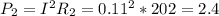 P_2=I^2R_2=0.11^2*202=2.4