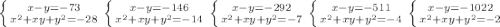 \left \{ {{x-y=-73} \atop {x^2+xy+y^2=-28}} \right. \left \{ {{x-y=-146} \atop {x^2+xy+y^2=-14}} \right. \left \{ {{x-y=-292} \atop {x^2+xy+y^2=-7}} \right. \left \{ {{x-y=-511} \atop {x^2+xy+y^2=-4}} \right.\left \{ {{x-y=-1022} \atop {x^2+xy+y^2=-2}} \right.