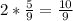 2*\frac{5}{9} =\frac{10}{9}