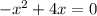 -x^2+4x=0