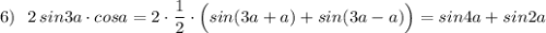 6)\ \ 2\, sin3a\cdot cosa=2\cdot \dfrac{1}{2}\cdot \Big(sin(3a+a)+sin(3a-a)\Big)=sin4a+sin2a