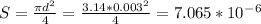 S=\frac{\pi d^2}{4}=\frac{3.14*0.003^2}{4}=7.065*10^-^6