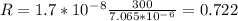 R=1.7*10^-^8\frac{300}{7.065*10^-^6}=0.722