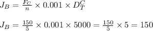 J_B=\frac{F_C}{n}\times0.001\times D^C_ T\\\\J_B=\frac{150}{5}\times0.001\times5000=\frac{150}{5}\times5=150