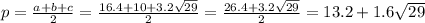 p=\frac{a+b+c}{2}=\frac{16.4+10+3.2\sqrt{29} }{2} =\frac{26.4+3.2\sqrt{29} }{2} =13.2+1.6\sqrt{29}