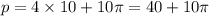 p = 4 \times 10 + 10\pi = 40 + 10\pi