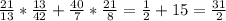 \frac{21}{13} *\frac{13}{42} +\frac{40}{7} *\frac{21}{8} =\frac{1}{2} +15 =\frac{31}{2}