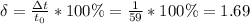 \delta=\frac{\Delta t}{t_0}*100\% =\frac{1}{59}*100\% =1.69