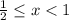 \frac{1}{2}\leq x < 1