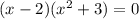 (x-2)(x^2+3)=0