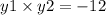 y1 \times y2 = - 12