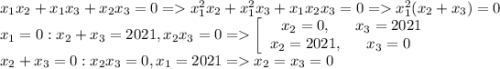 x_1x_2+x_1x_3+x_2x_3=0=x_1^2x_2+x_1^2x_3+x_1x_2x_3=0=x_1^2(x_2+x_3)=0\\ x_1=0:x_2+x_3=2021,x_2x_3=0=\left[\begin{array}{cc}x_2=0,&x_3=2021\\x_2=2021,&x_3=0\\\end{array}\right.\\ x_2+x_3=0:x_2x_3=0, x_1=2021=x_2=x_3=0\\