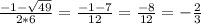 \frac{-1-\sqrt{49} }{2*6} =\frac{-1-7}{12} =\frac{-8}{12} =-\frac{2}{3}