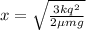 x=\sqrt{\frac{3kq^2}{2\mu mg} }