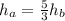 h_{a}=\frac{5}{3}h_{b}