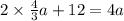 2 \times \frac{4}{3} a + 12 = 4a