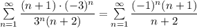 \sum\limits^{\infty}_{n=1}\dfrac{(n+1)\cdot (-3)^n}{3^n(n+2)}=\sum\limits^{\infty}_{n=1}\dfrac{(-1)^{n}(n+1)}{n+2}