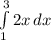 \int\limits^3_1 {2x} \, dx